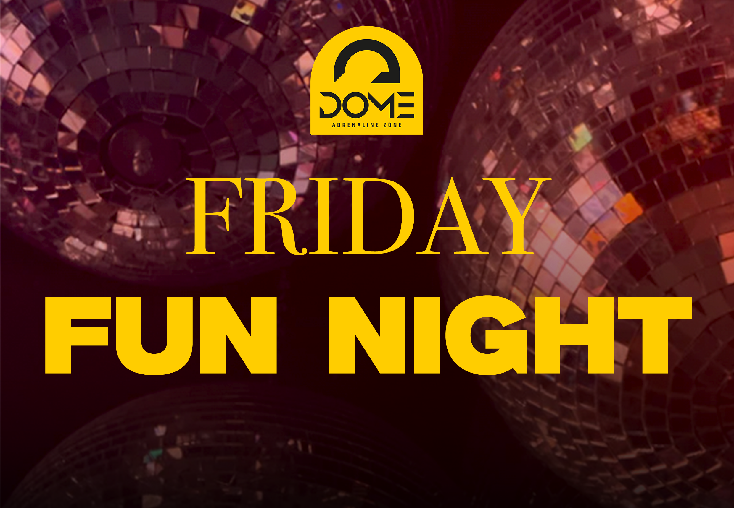 Friday Fun Night p� Dome Adrenaline Zone